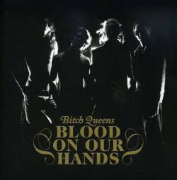 Bitch Queens : Blood On Our Hands